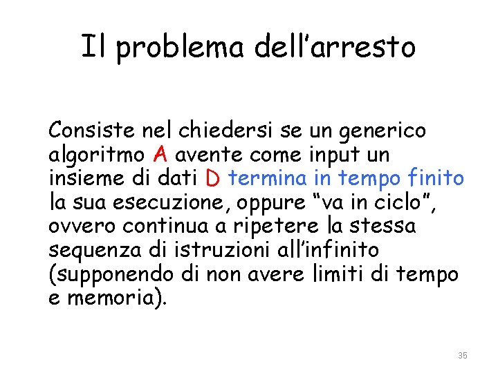Il problema dell’arresto Consiste nel chiedersi se un generico algoritmo A avente come input