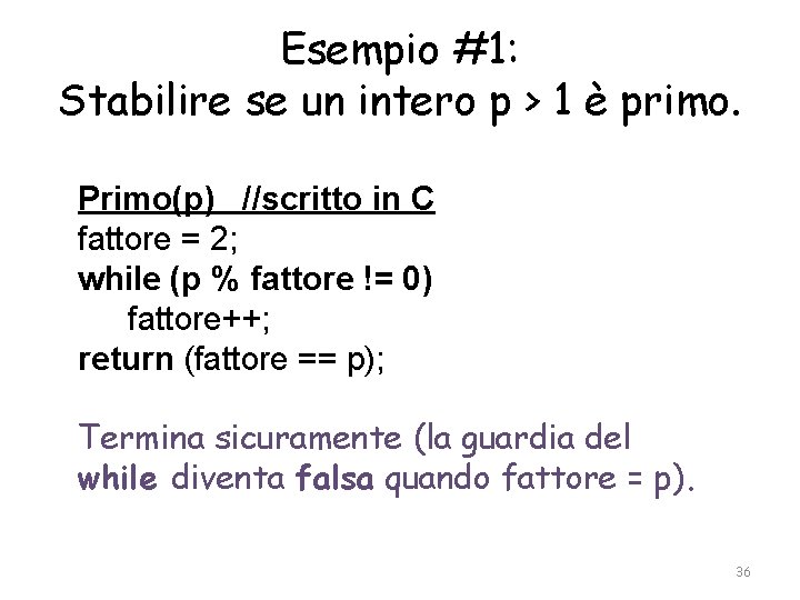 Esempio #1: Stabilire se un intero p > 1 è primo. Primo(p) //scritto in