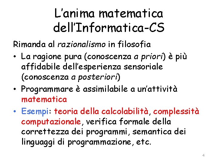 L’anima matematica dell’Informatica-CS Rimanda al razionalismo in filosofia • La ragione pura (conoscenza a