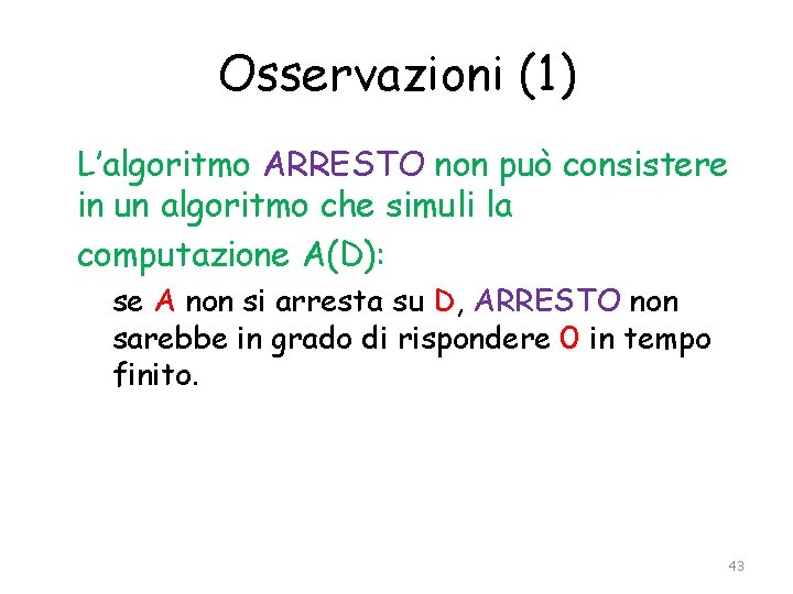 Osservazioni (1) L’algoritmo ARRESTO non può consistere in un algoritmo che simuli la computazione