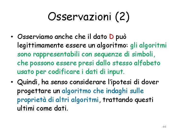 Osservazioni (2) • Osserviamo anche il dato D può legittimamente essere un algoritmo: gli