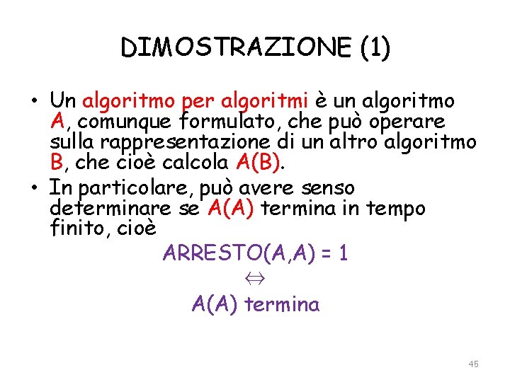 DIMOSTRAZIONE (1) • Un algoritmo per algoritmi è un algoritmo A, comunque formulato, che