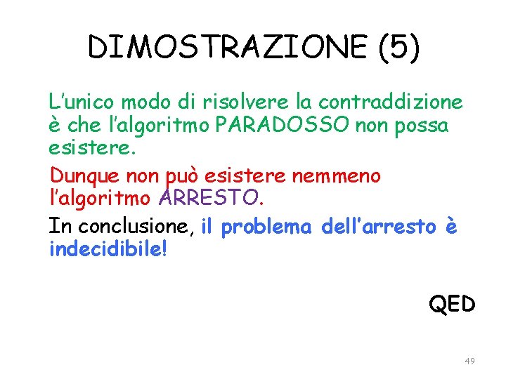 DIMOSTRAZIONE (5) L’unico modo di risolvere la contraddizione è che l’algoritmo PARADOSSO non possa