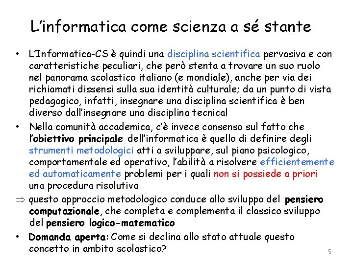 L’informatica come scienza a sé stante • L’Informatica-CS è quindi una disciplina scientifica pervasiva