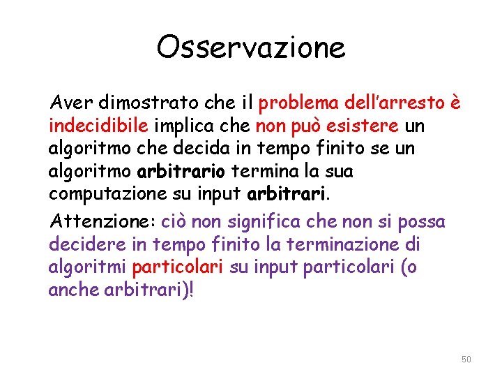 Osservazione Aver dimostrato che il problema dell’arresto è indecidibile implica che non può esistere