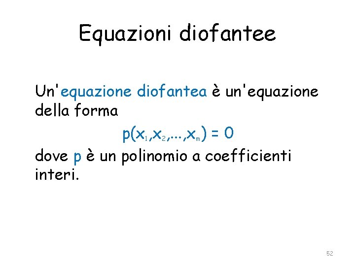 Equazioni diofantee Un'equazione diofantea è un'equazione della forma p(x 1, x 2, . .