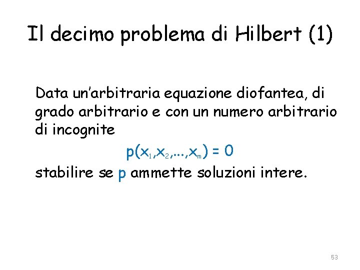Il decimo problema di Hilbert (1) Data un’arbitraria equazione diofantea, di grado arbitrario e