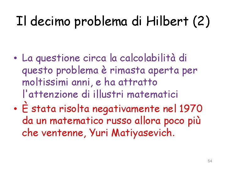 Il decimo problema di Hilbert (2) • La questione circa la calcolabilità di questo