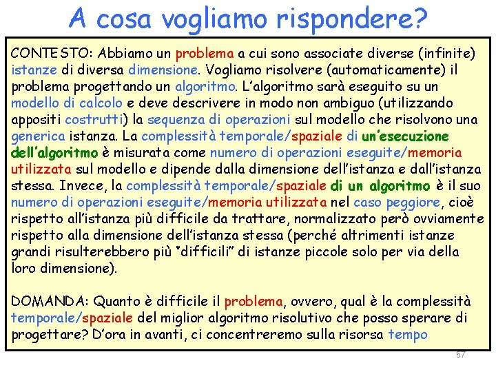 A cosa vogliamo rispondere? CONTESTO: Abbiamo un problema a cui sono associate diverse (infinite)
