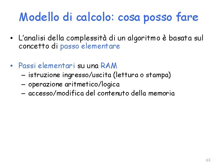 Modello di calcolo: cosa posso fare • L’analisi della complessità di un algoritmo è