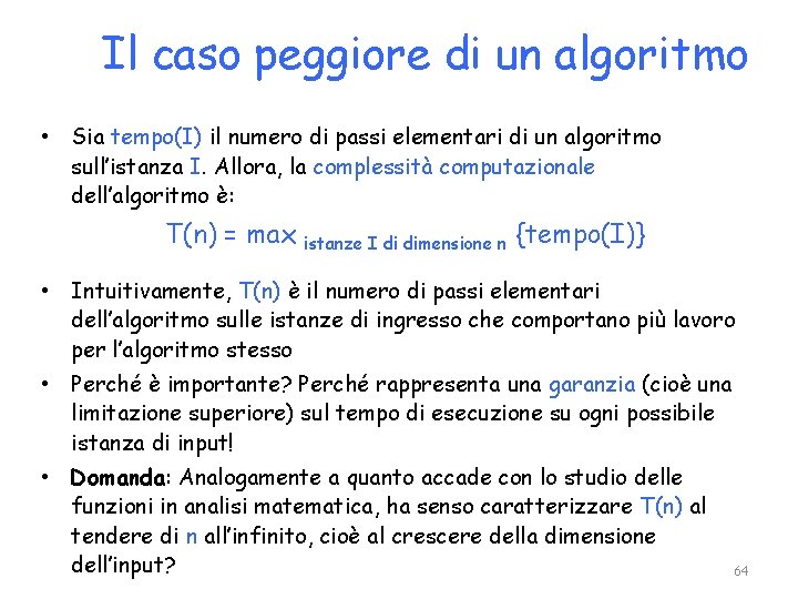 Il caso peggiore di un algoritmo • Sia tempo(I) il numero di passi elementari