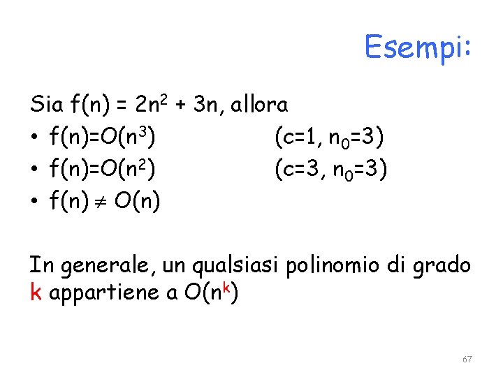 Esempi: Sia f(n) = 2 n 2 + 3 n, allora • f(n)=O(n 3)