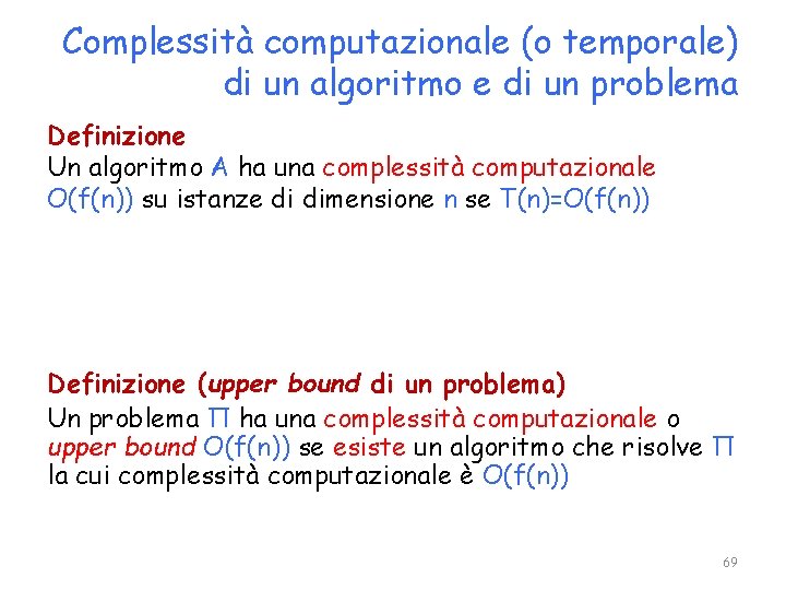 Complessità computazionale (o temporale) di un algoritmo e di un problema Definizione Un algoritmo
