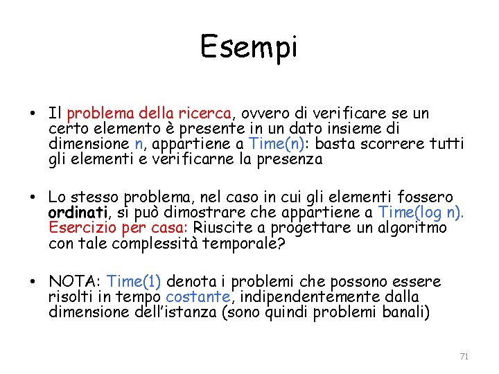 Esempi • Il problema della ricerca, ovvero di verificare se un certo elemento è