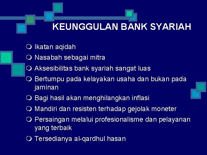 KEUNGGULAN BANK SYARIAH m Ikatan aqidah m Nasabah sebagai mitra m Aksesibilitas bank syariah