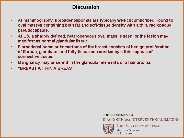 Discussion • • • At mammography, fibroadenolipomas are typically well-circumscribed, round to oval masses