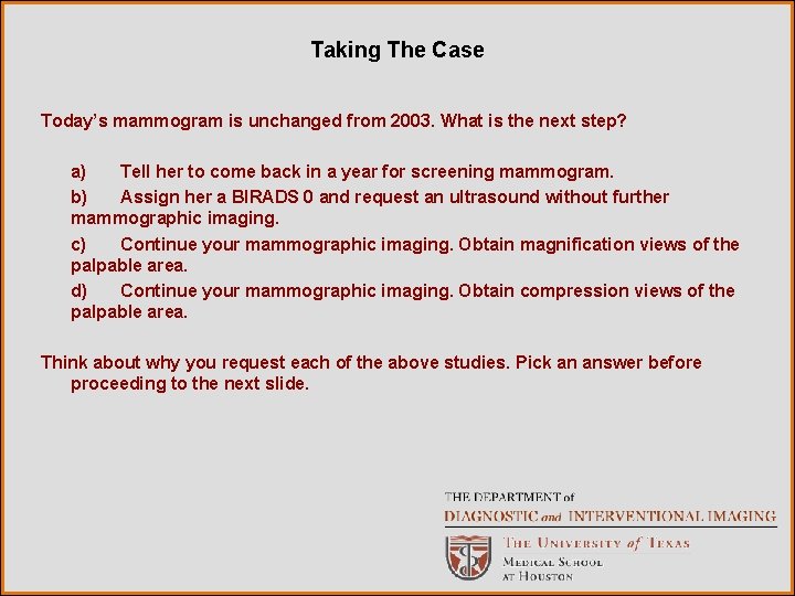 Taking The Case Today’s mammogram is unchanged from 2003. What is the next step?