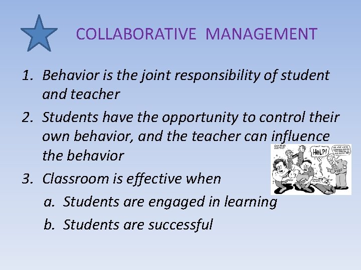 COLLABORATIVE MANAGEMENT 1. Behavior is the joint responsibility of student and teacher 2. Students