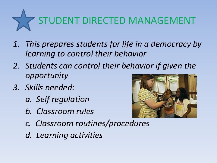STUDENT DIRECTED MANAGEMENT 1. This prepares students for life in a democracy by learning