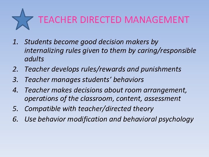 TEACHER DIRECTED MANAGEMENT 1. Students become good decision makers by internalizing rules given to