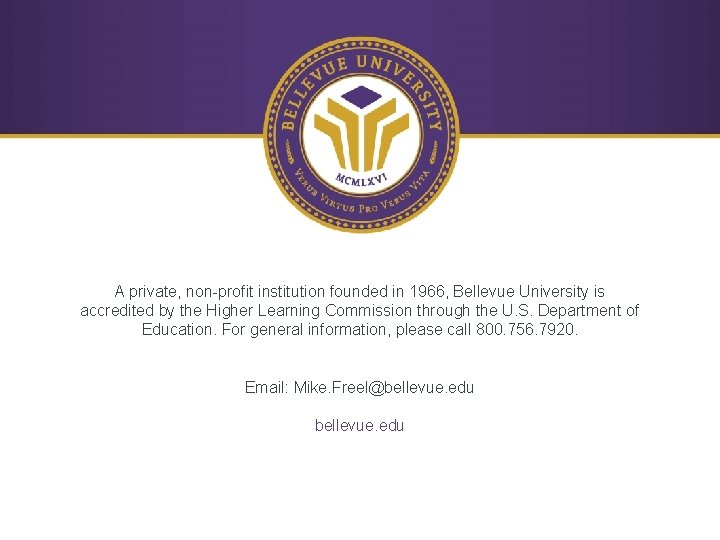 A private, non-profit institution founded in 1966, Bellevue University is accredited by the Higher