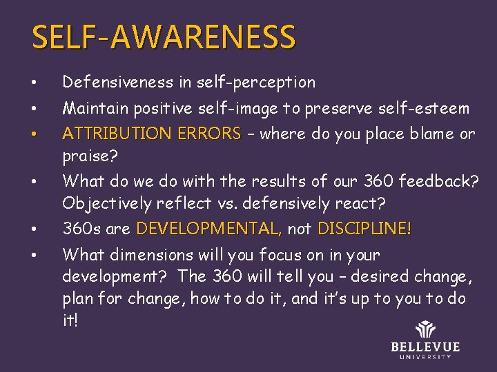 SELF-AWARENESS • Defensiveness in self-perception • Maintain positive self-image to preserve self-esteem • ATTRIBUTION