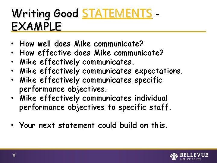 Writing Good STATEMENTS EXAMPLE How well does Mike communicate? How effective does Mike communicate?