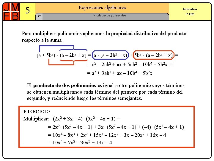 5 Expresiones algebraicas Matemáticas Producto de polinomios 12 2º ESO Para multiplicar polinomios aplicamos