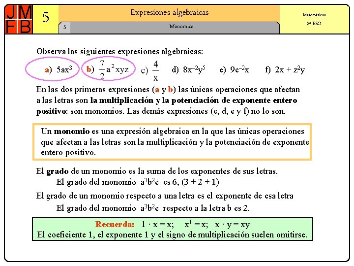 5 Expresiones algebraicas Matemáticas 2º ESO Monomios 5 Observa las siguientes expresiones algebraicas: a)