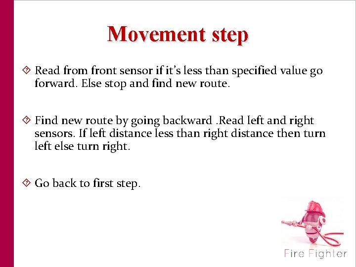 Movement step Read from front sensor if it’s less than specified value go forward.