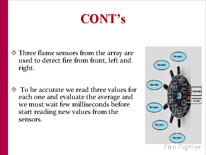 CONT’s Three flame sensors from the array are used to detect fire from front,