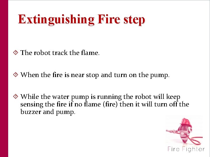  Extinguishing Fire step The robot track the flame. When the fire is near