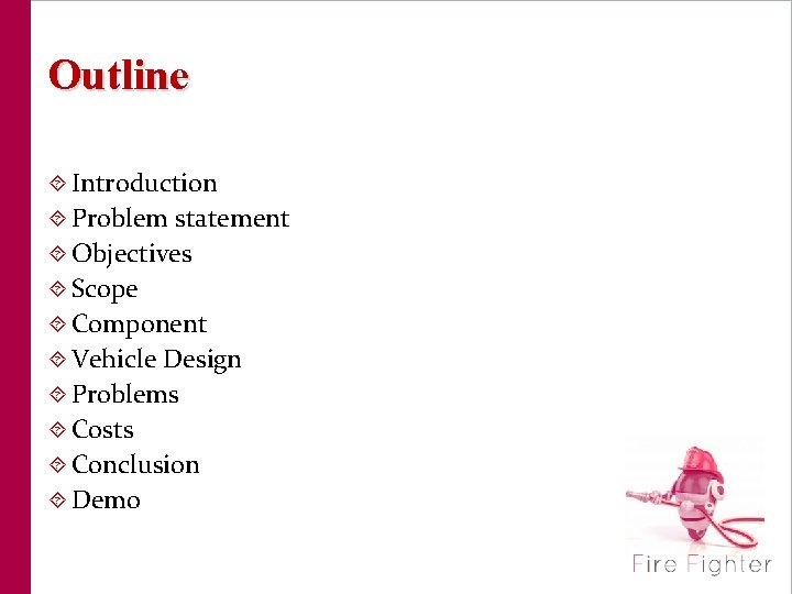 Outline Introduction Problem statement Objectives Scope Component Vehicle Design Problems Costs Conclusion Demo 