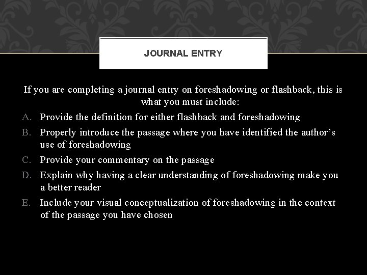 JOURNAL ENTRY If you are completing a journal entry on foreshadowing or flashback, this