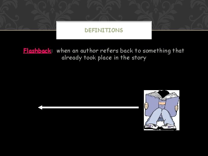 DEFINITIONS Flashback: when an author refers back to something that already took place in