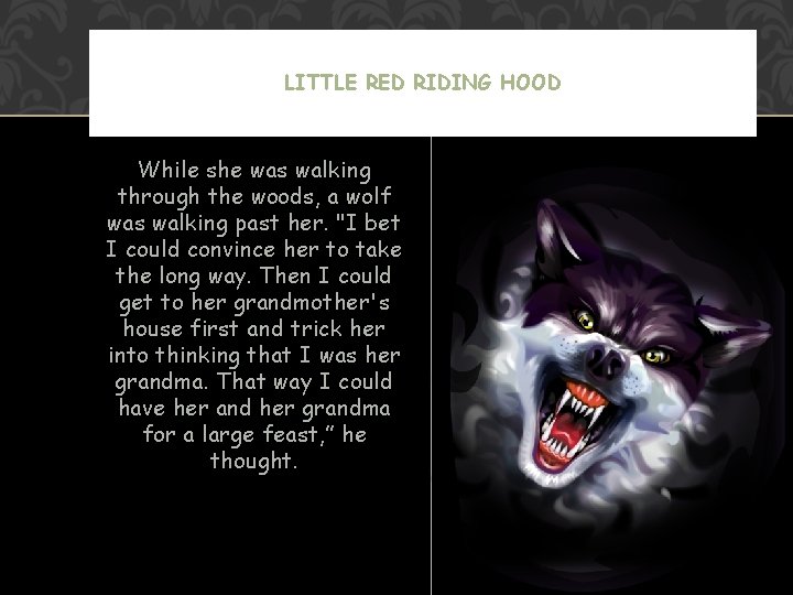 LITTLE RED RIDING HOOD While she was walking through the woods, a wolf was