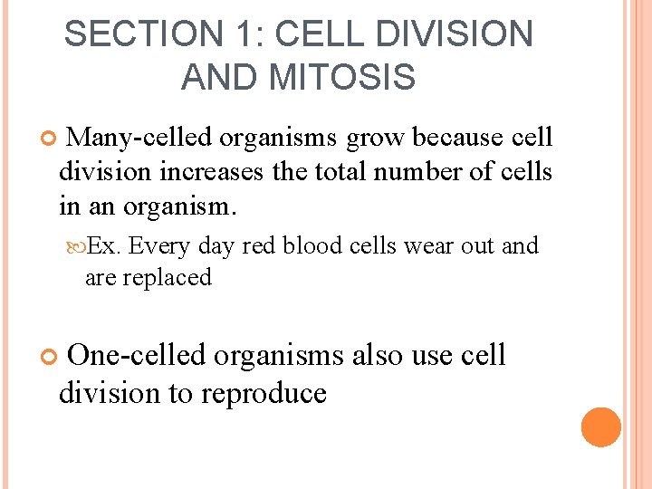 SECTION 1: CELL DIVISION AND MITOSIS Many-celled organisms grow because cell division increases the