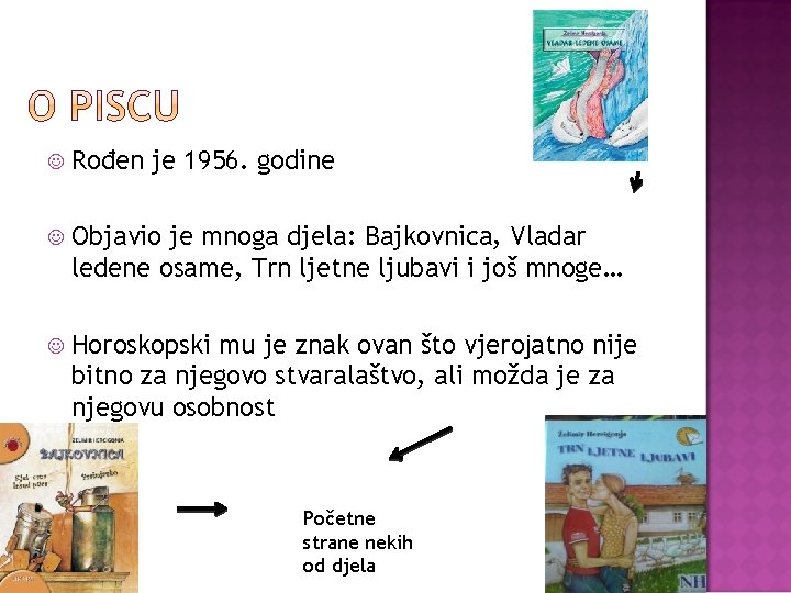  Rođen je 1956. godine Objavio je mnoga djela: Bajkovnica, Vladar ledene osame, Trn