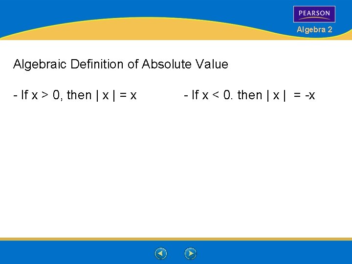 Algebra 2 Algebraic Definition of Absolute Value - If x > 0, then |