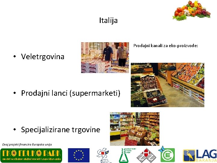 Italija Prodajni kanali za eko-proizvode: • Veletrgovina • Prodajni lanci (supermarketi) • Specijalizirane trgovine