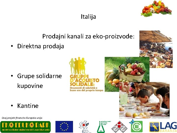 Italija Prodajni kanali za eko-proizvode: • Direktna prodaja • Grupe solidarne kupovine • Kantine