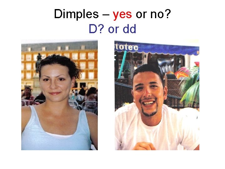 Dimples – yes or no? D? or dd 