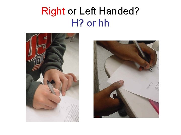 Right or Left Handed? H? or hh 