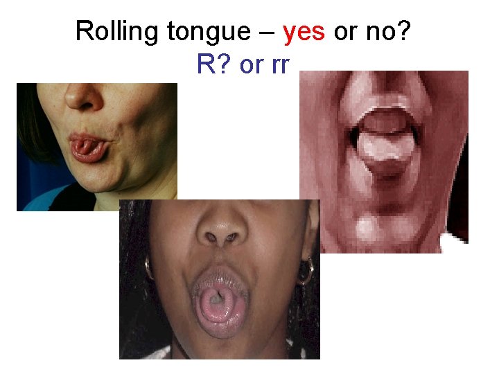 Rolling tongue – yes or no? R? or rr 