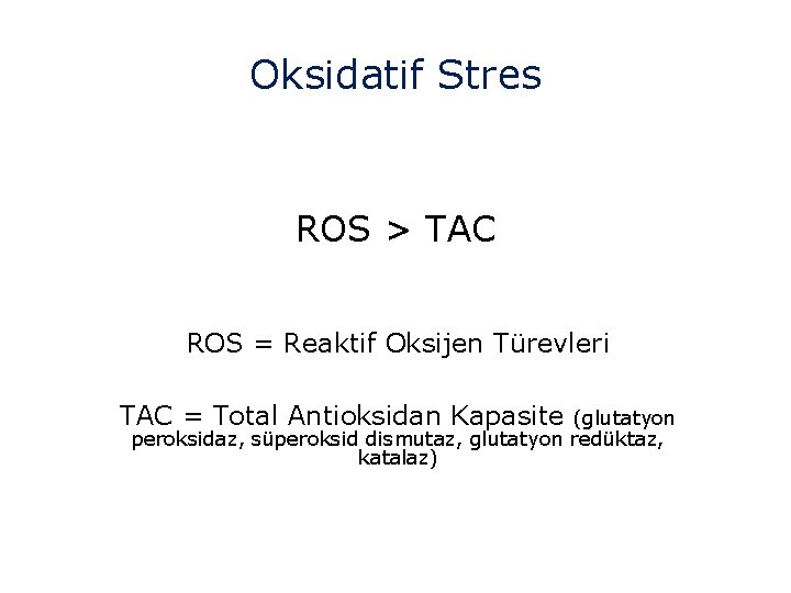 Oksidatif Stres ROS > TAC ROS = Reaktif Oksijen Türevleri TAC = Total Antioksidan