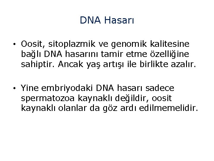 DNA Hasarı • Oosit, sitoplazmik ve genomik kalitesine bağlı DNA hasarını tamir etme özelliğine
