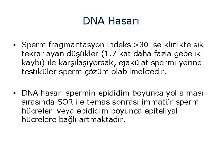 DNA Hasarı • Sperm fragmantasyon indeksi>30 ise klinikte sık tekrarlayan düşükler (1. 7 kat