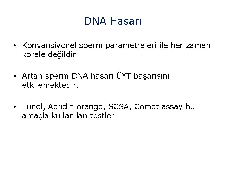 DNA Hasarı • Konvansiyonel sperm parametreleri ile her zaman korele değildir • Artan sperm