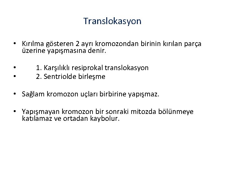 Translokasyon • Kırılma gösteren 2 ayrı kromozondan birinin kırılan parça üzerine yapışmasına denir. •