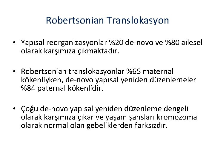 Robertsonian Translokasyon • Yapısal reorganizasyonlar %20 de-novo ve %80 ailesel olarak karşımıza çıkmaktadır. •